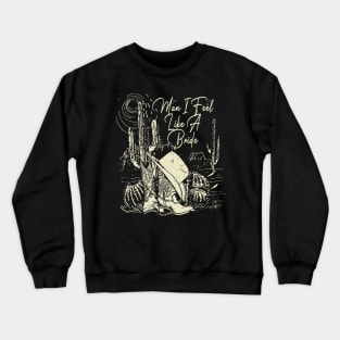 Man I Feel Like A Bride Cactus Boots Crewneck Sweatshirt